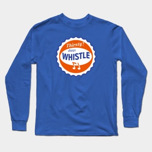 Thirsty Just Whistle Long Sleeve T-Shirt